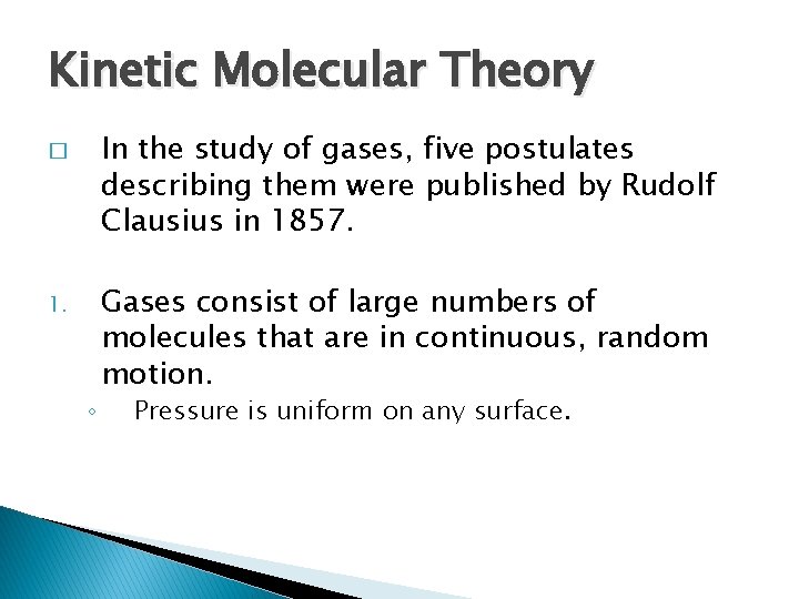 Kinetic Molecular Theory In the study of gases, five postulates describing them were published
