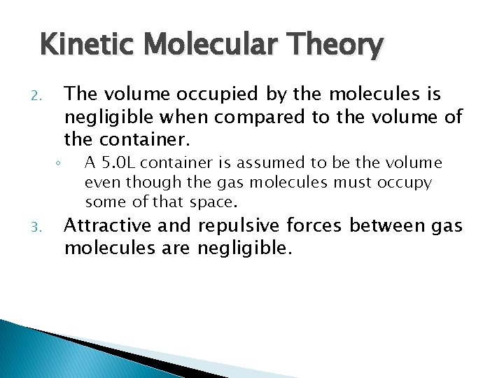 Kinetic Molecular Theory 2. ◦ 3. The volume occupied by the molecules is negligible