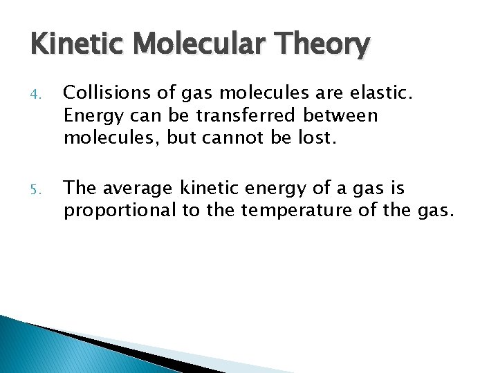 Kinetic Molecular Theory 4. Collisions of gas molecules are elastic. Energy can be transferred