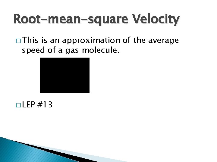 Root-mean-square Velocity � This is an approximation of the average speed of a gas