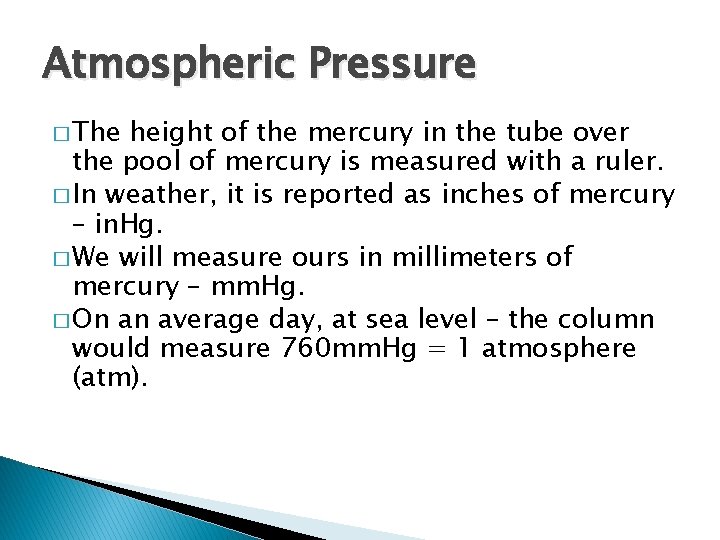 Atmospheric Pressure � The height of the mercury in the tube over the pool