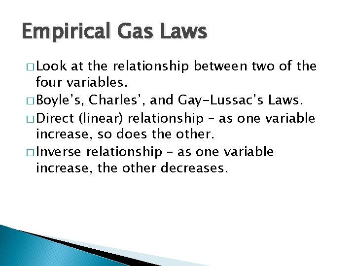 Empirical Gas Laws � Look at the relationship between two of the four variables.