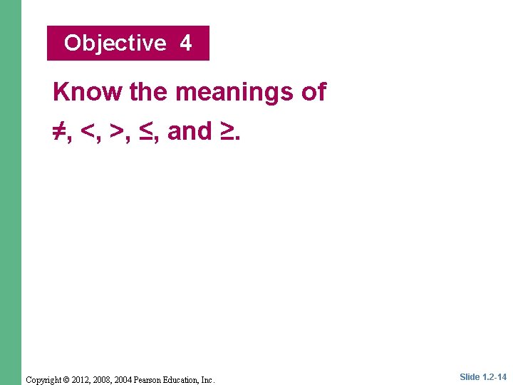 Objective 4 Know the meanings of ≠, <, >, ≤, and ≥. Copyright ©