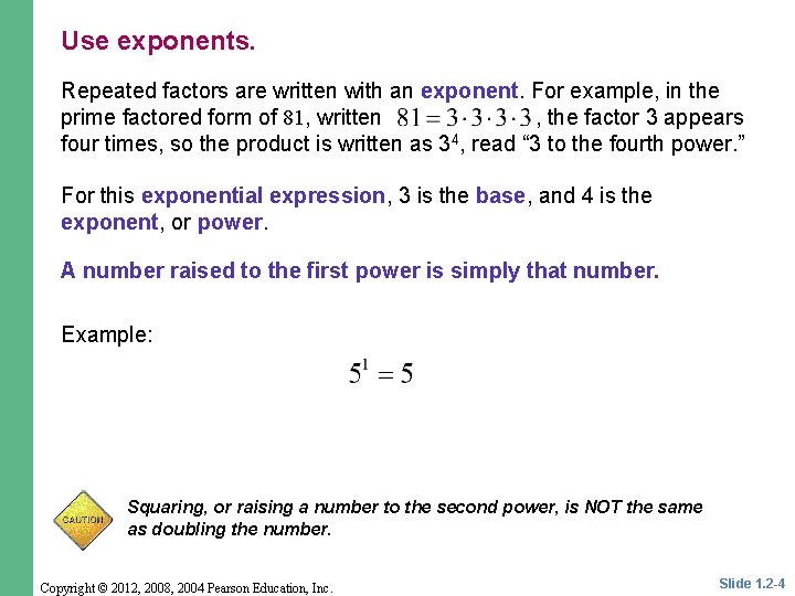 Use exponents. Repeated factors are written with an exponent. For example, in the prime Use exponents. Repeated factors are written with an exponent. For example, in the prime