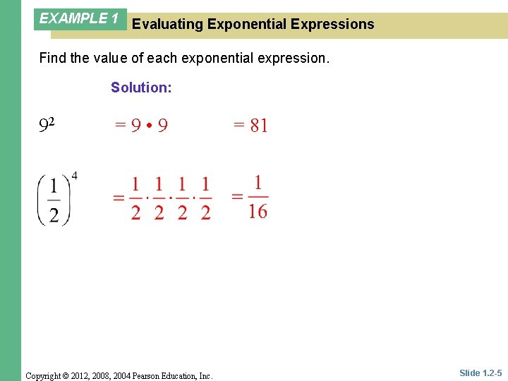 EXAMPLE 1 Evaluating Exponential Expressions Find the value of each exponential expression. Solution: 92 EXAMPLE 1 Evaluating Exponential Expressions Find the value of each exponential expression. Solution: 92