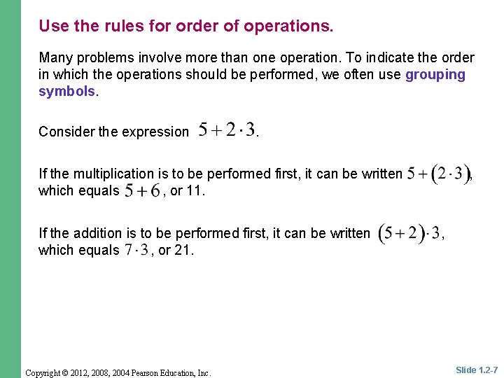 Use the rules for order of operations. Many problems involve more than one operation.