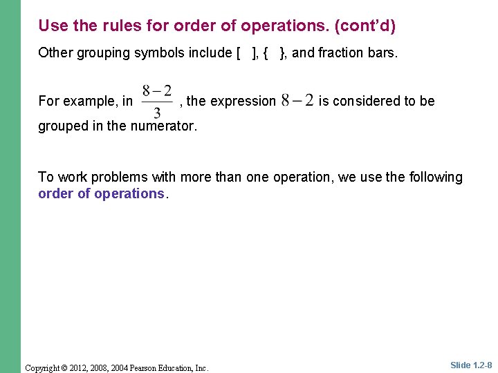 Use the rules for order of operations. (cont’d) Other grouping symbols include [ ],