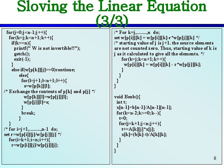 Sloving the Linear Equation (3/3) for(j=0; j<n-1; j++){ for(k=j; k<n+1; k++){ if(k==n){ printf(" W