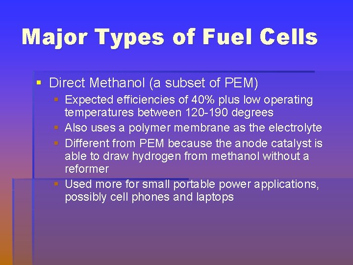 Major Types of Fuel Cells § Direct Methanol (a subset of PEM) § Expected