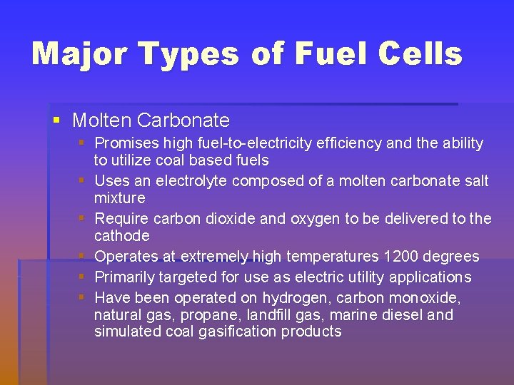 Major Types of Fuel Cells § Molten Carbonate § Promises high fuel-to-electricity efficiency and