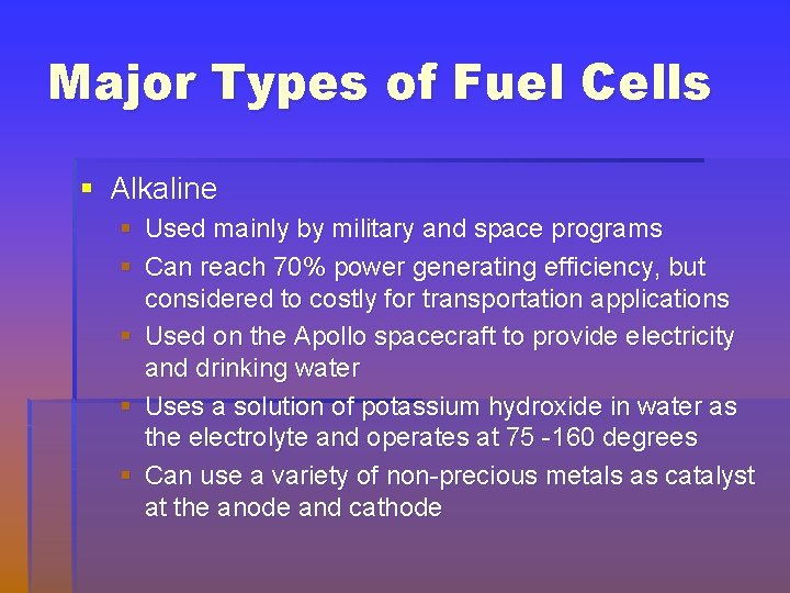 Major Types of Fuel Cells § Alkaline § Used mainly by military and space
