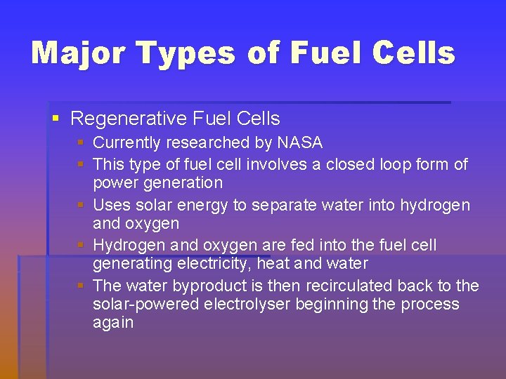 Major Types of Fuel Cells § Regenerative Fuel Cells § Currently researched by NASA