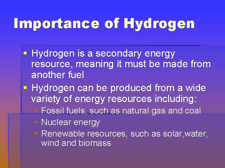 Importance of Hydrogen § Hydrogen is a secondary energy resource, meaning it must be
