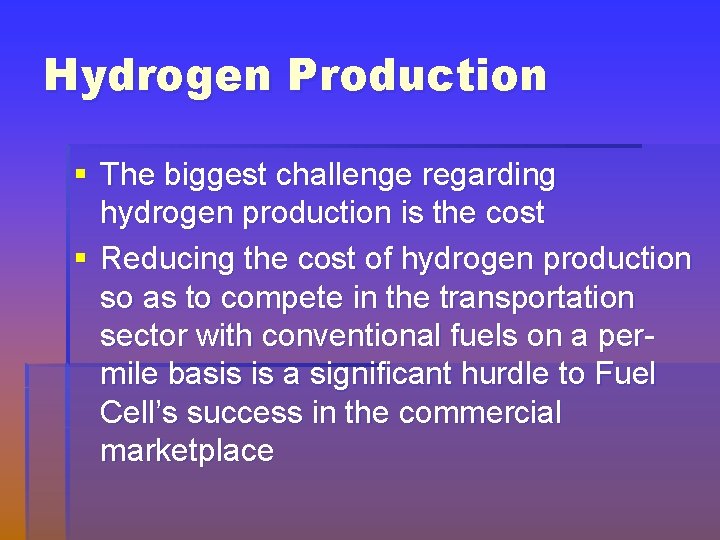 Hydrogen Production § The biggest challenge regarding hydrogen production is the cost § Reducing