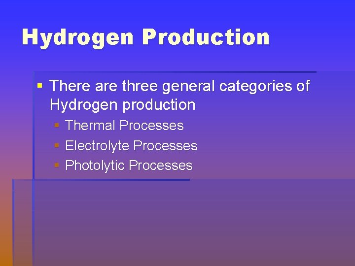 Hydrogen Production § There are three general categories of Hydrogen production § Thermal Processes
