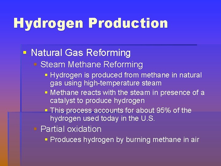 Hydrogen Production § Natural Gas Reforming § Steam Methane Reforming § Hydrogen is produced