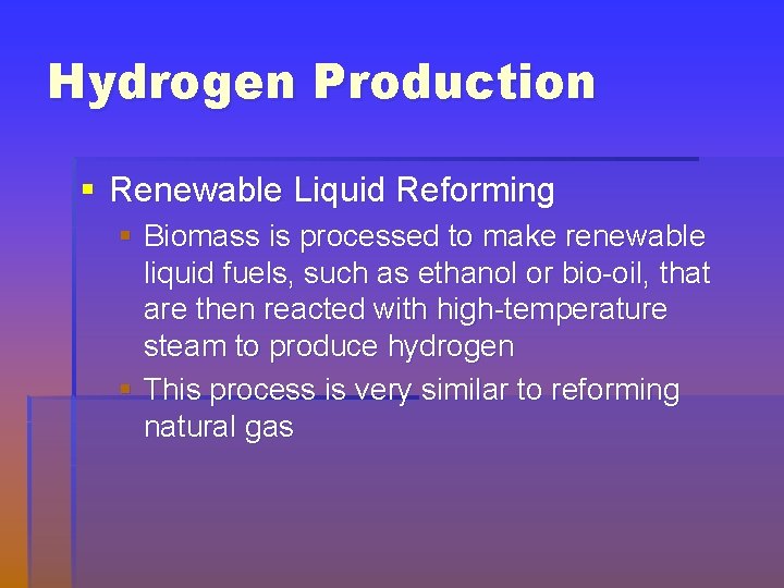 Hydrogen Production § Renewable Liquid Reforming § Biomass is processed to make renewable liquid