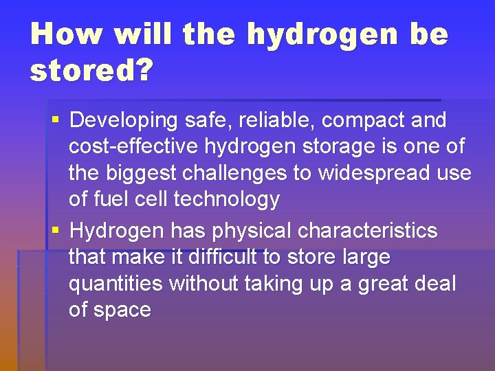 How will the hydrogen be stored? § Developing safe, reliable, compact and cost-effective hydrogen