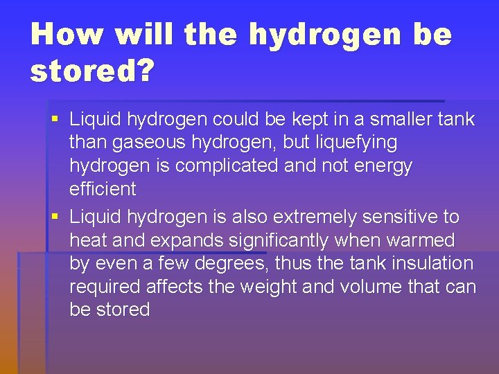 How will the hydrogen be stored? § Liquid hydrogen could be kept in a