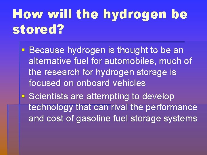 How will the hydrogen be stored? § Because hydrogen is thought to be an