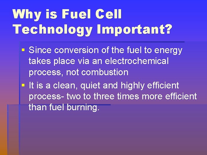 Why is Fuel Cell Technology Important? § Since conversion of the fuel to energy