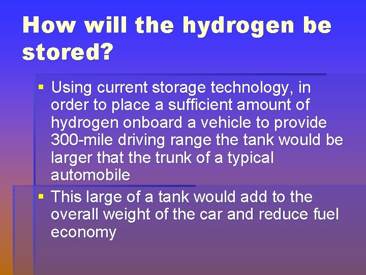 How will the hydrogen be stored? § Using current storage technology, in order to