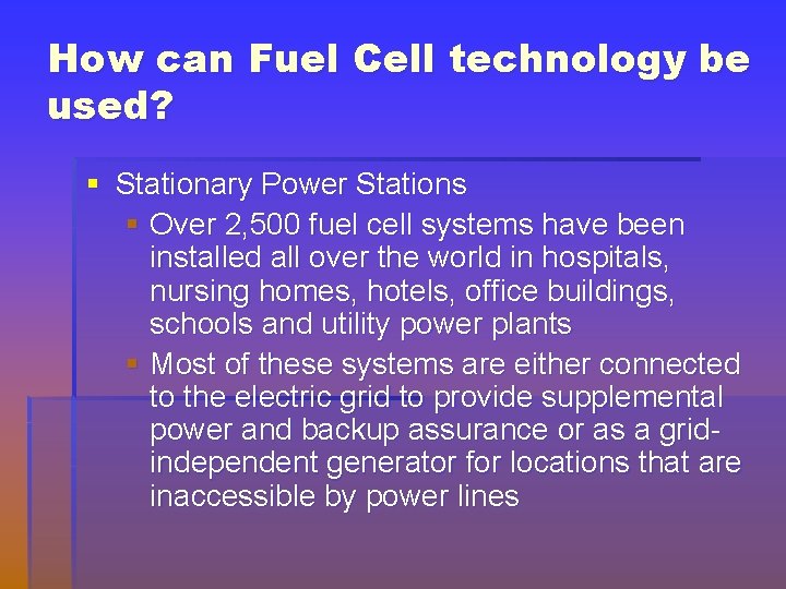 How can Fuel Cell technology be used? § Stationary Power Stations § Over 2,