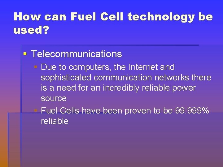 How can Fuel Cell technology be used? § Telecommunications § Due to computers, the