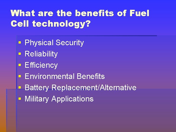 What are the benefits of Fuel Cell technology? § § § Physical Security Reliability