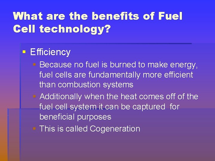 What are the benefits of Fuel Cell technology? § Efficiency § Because no fuel