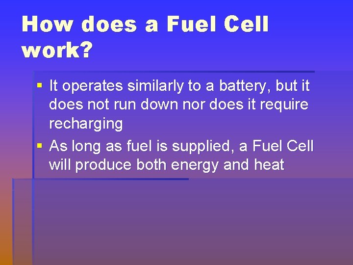 How does a Fuel Cell work? § It operates similarly to a battery, but