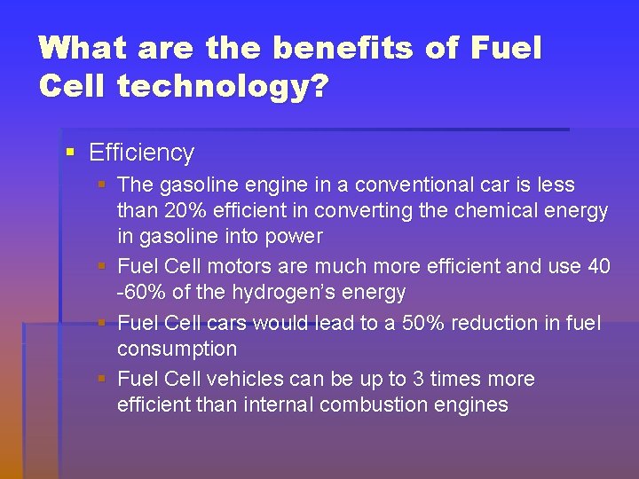 What are the benefits of Fuel Cell technology? § Efficiency § The gasoline engine