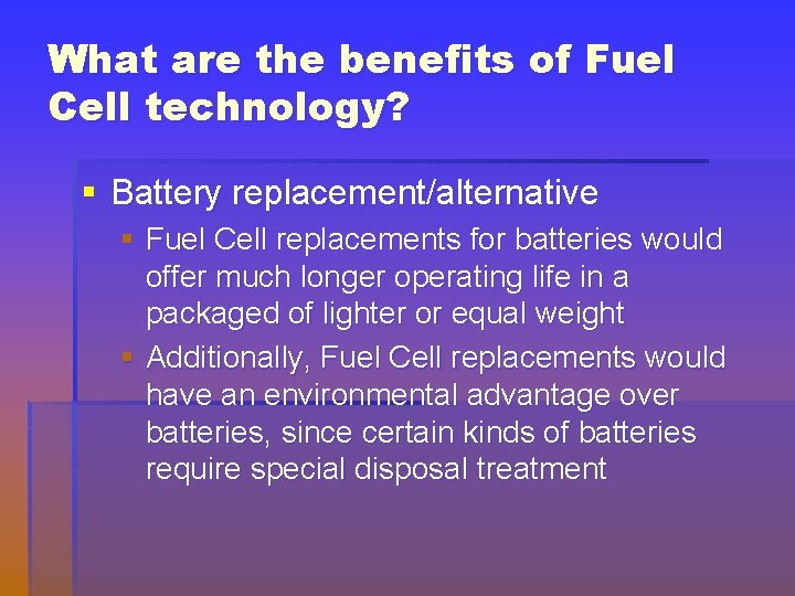 What are the benefits of Fuel Cell technology? § Battery replacement/alternative § Fuel Cell