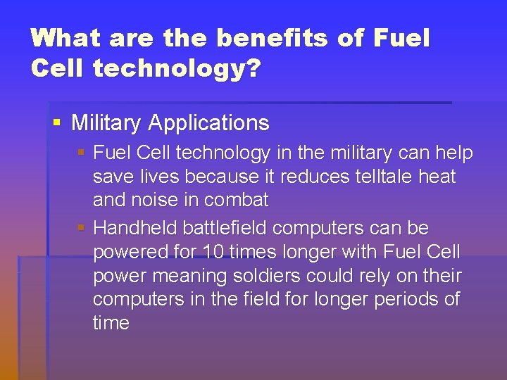 What are the benefits of Fuel Cell technology? § Military Applications § Fuel Cell