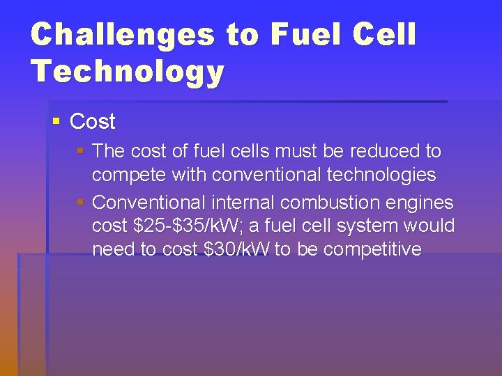 Challenges to Fuel Cell Technology § Cost § The cost of fuel cells must