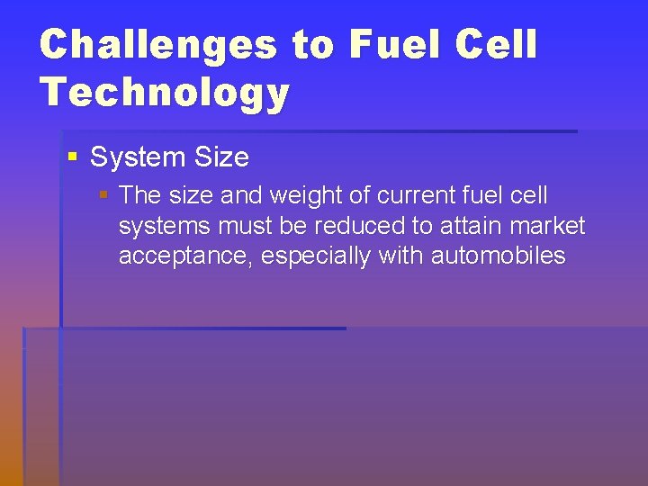 Challenges to Fuel Cell Technology § System Size § The size and weight of