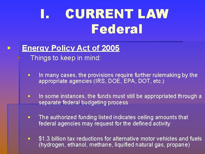 I. § CURRENT LAW Federal Energy Policy Act of 2005 § Things to keep