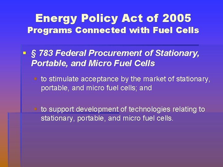 Energy Policy Act of 2005 Programs Connected with Fuel Cells § § 783 Federal