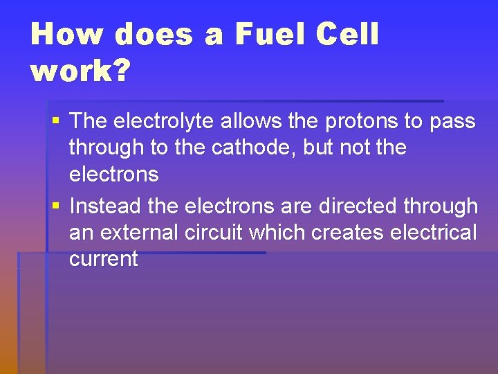 How does a Fuel Cell work? § The electrolyte allows the protons to pass