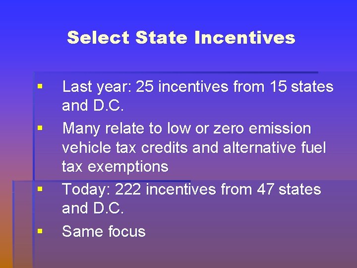 Select State Incentives § § Last year: 25 incentives from 15 states and D.