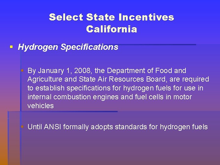 Select State Incentives California § Hydrogen Specifications § By January 1, 2008, the Department
