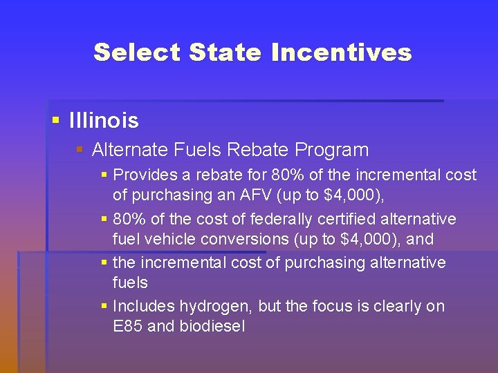 Select State Incentives § Illinois § Alternate Fuels Rebate Program § Provides a rebate