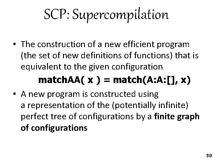 SCP: Supercompilation • The construction of a new efficient program (the set of new