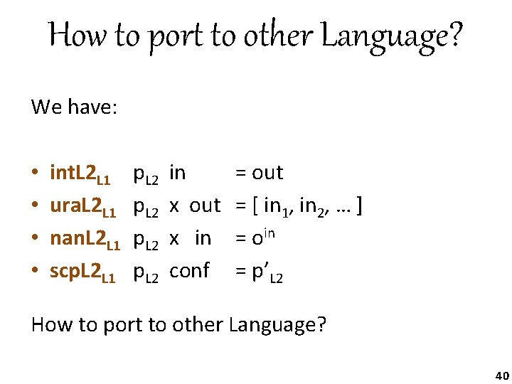 How to port to other Language? We have: • • int. L 2 L