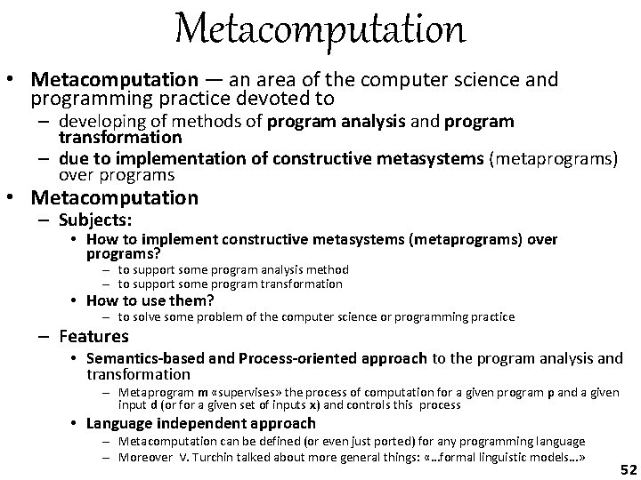 Metacomputation • Metacomputation — an area of the computer science and programming practice devoted