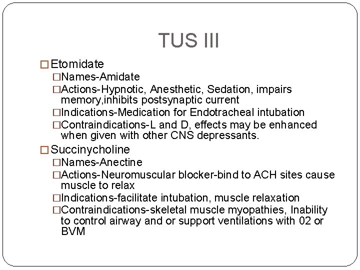 TUS III � Etomidate �Names-Amidate �Actions-Hypnotic, Anesthetic, Sedation, impairs memory, inhibits postsynaptic current �Indications-Medication