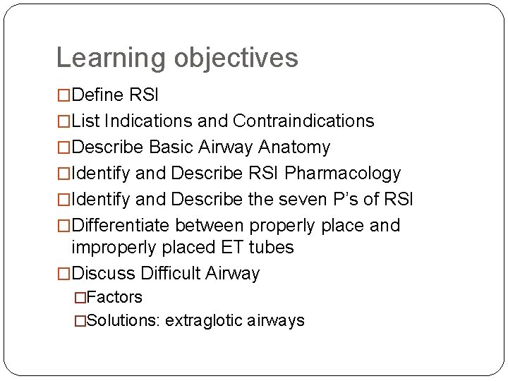 Learning objectives �Define RSI �List Indications and Contraindications �Describe Basic Airway Anatomy �Identify and