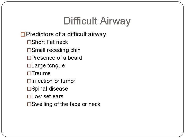 Difficult Airway � Predictors of a difficult airway �Short Fat neck �Small receding chin