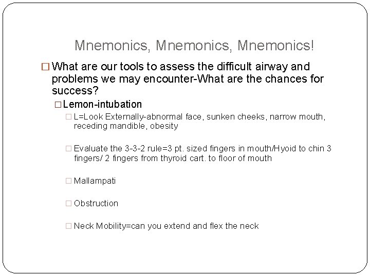 Mnemonics, Mnemonics! � What are our tools to assess the difficult airway and problems