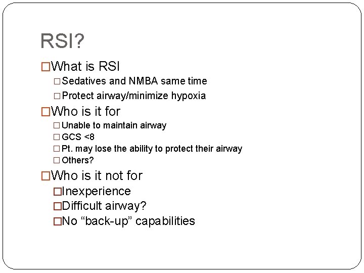 RSI? �What is RSI �Sedatives and NMBA same time �Protect airway/minimize hypoxia �Who is